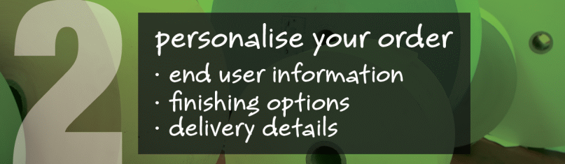 Step 2 : Personalise your order, end user information and delivery details